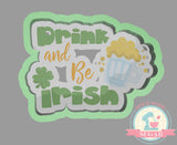 Drink and Be Irish Plaque Cookie Cutter or Fondant Cutter
