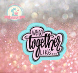 We Go Together Like Plaque Cookie Cutter or Fondant Cutter